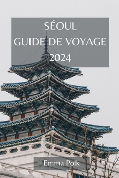 Paperback Séoul Guide de Voyage 2024 [French] Book