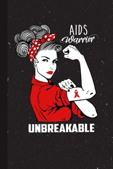 AIDS Warrior Unbreakable: Acquired Immune Deficiency Syndrome Awareness Gifts Blank Lined Notebook Support Present For Men Women Red Ribbon Awareness Month / Day Journal for Him Her