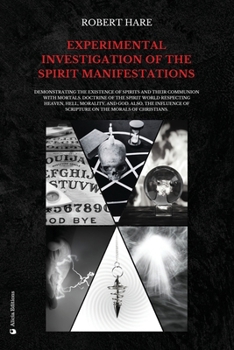 Paperback Experimental Investigation of the Spirit Manifestations: Demonstrating the existence of spirits and their communion with mortals. Doctrine of the spir Book