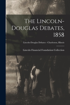 Paperback The Lincoln-Douglas Debates, 1858; Lincoln-Douglas Debates - Charleston, Illinois Book