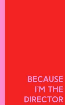 Because I'm the Director: Cute Pocket Notebook for Theater Directors to Use for Show Notes, Blocking, Planning, and More During Musicals and Plays ... Funny Saying Cover Design in Red and Pink