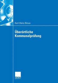 Uberortliche Kommunalprufung: Effizienzgewinne Im Kommunalen Wettbewerb Durch Uberortliche Prufung - Funktionsbestimmung Und Gestaltungsempfehlungen Zu Kommunalprufung Aus Interaktionsokonomischer Sic