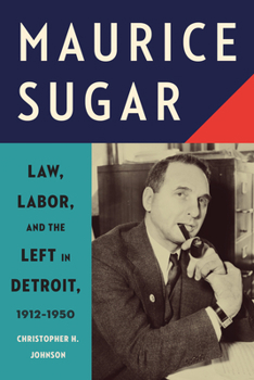 Paperback Maurice Sugar: Law, Labor, and the Left in Detroit, 1912-1950 Book
