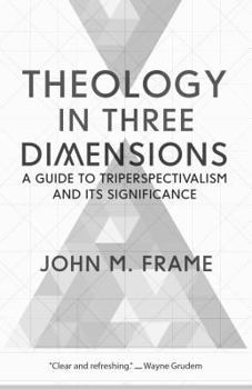 Paperback Theology in Three Dimensions: A Guide to Triperspectivalism and Its Significance Book