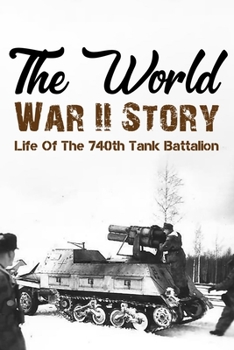 Paperback The World War Ii Story Life Of The 740th Tank Battalion: World War Ii Book