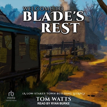 Welcome to Blade's Rest: A Low-Stakes Town Building Litrpg - Book #1 of the Blade's Rest