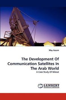 Paperback The Development of Communication Satellites in the Arab World Book