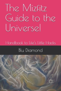 Paperback The Mizfitz Guide to the Universe!: Handbook to Life's Little Hacks Book