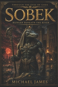 Sobek: Hunger Beneath the River (Through The Eyes of Gods)