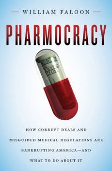 Hardcover Pharmocracy: How Corrupt Deals and Misguided Medical Regulations Are Bankrupting America--And What to Do about It Book