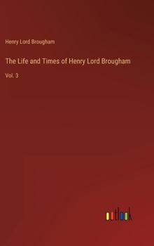 Hardcover The Life and Times of Henry Lord Brougham: Vol. 3 Book