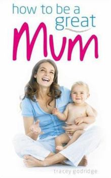 Paperback How to Be a Great Mum Book