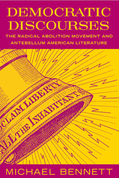 Paperback Democratic Discourses: The Radical Abolition Movement and Antebellum American Literature Book