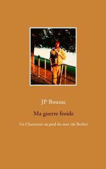 Paperback Ma guerre froide: Un Charentais au pied du mur (de Berlin) [French] Book