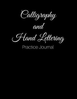 Paperback Calligraphy and Hand Lettering Practice Journal: Welcome to the Amazing World of Calligraphy and Nifty Hand Lettering! Practice Sheets and Papers for Book