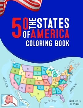 50 The States of America Coloring Book: 50 State Maps, Capitals, Animals, Birds, Flowers, Mottos, Cities, Population, Regions Perfect Easy To Color And Learn More Details For States Great Gift For Bir