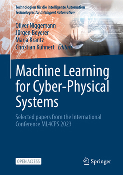 Paperback Machine Learning for Cyber-Physical Systems: Selected Papers from the International Conference Ml4cps 2023 Book