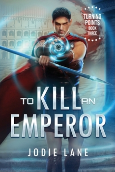 To Kill An Emperor - Book #3 of the Turning Points