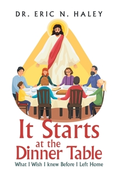 Paperback It Starts at the Dinner Table: What I Wish I Knew Before I Left Home Book