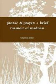 Paperback Prozac & Prayer: A brief memoir of madness Book