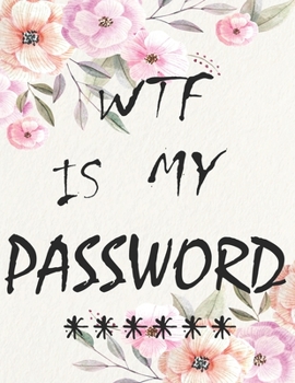 Paperback WTF Is My Password: password book, password log book and internet password organizer, alphabetical password book, Logbook To Protect Usern Book