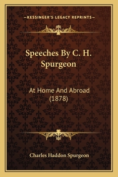 Speeches By C. H. Spurgeon: At Home And Abroad