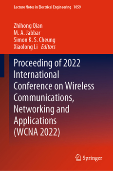 Hardcover Proceeding of 2022 International Conference on Wireless Communications, Networking and Applications (Wcna 2022) Book