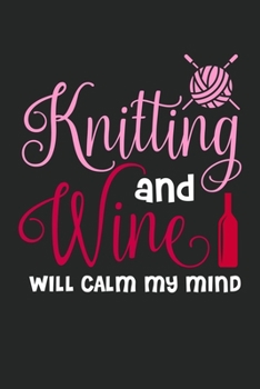 Paperback Knitting And Wine Will Calm My Mind: College Ruled Notebook (6x9 inches) with 120 Pages Book