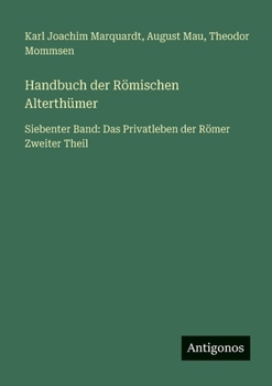 Paperback Handbuch der Römischen Alterthümer: Siebenter Band: Das Privatleben der Römer Zweiter Theil [German] Book