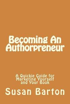 Paperback Becoming An Authorpreneur: A Quickie Guide for Marketing Yourself and Your Book