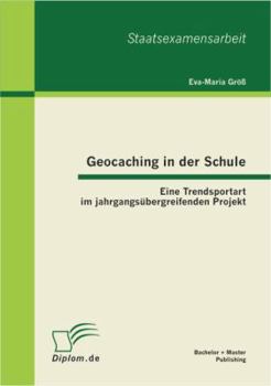 Paperback Geocaching in der Schule: Eine Trendsportart im jahrgangsübergreifenden Projekt [German] Book