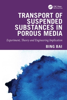 Hardcover Transport of Suspended Substances in Porous Media: Experiment, Theory and Engineering Implication Book
