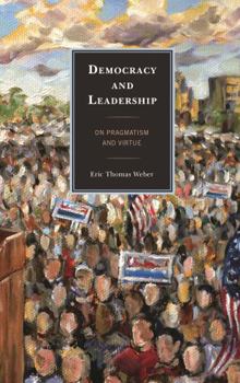 Paperback Democracy and Leadership: On Pragmatism and Virtue Book