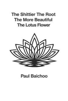 The Shittier The Root The More Beautiful The Lotus Flower: You're not alone and the future needs the warrior you become