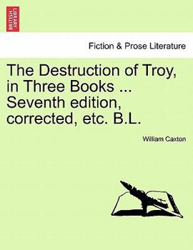 Paperback The Destruction of Troy, in Three Books ... Seventh Edition, Corrected, Etc. B.L. Book