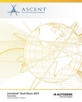 Autodesk Vault Basic 2023: Essentials: Autodesk Authorized Publisher