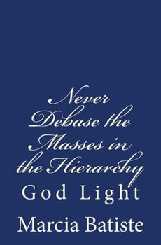 Paperback Never Debase the Masses in the Hierarchy: God Light Book