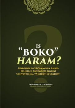 Paperback Is Boko Haram?: Responses to 35 Commonly Raised Religious Arguments Against Conventional "Western" Education Book