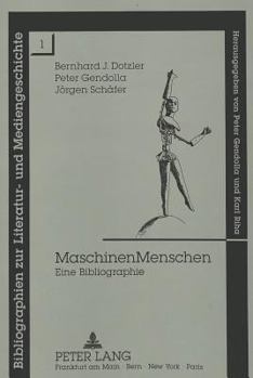 MaschinenMenschen: Eine Bibliographie (Bibliographien zur Literatur- und Mediengeschichte)
