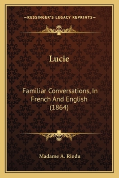 Paperback Lucie: Familiar Conversations, In French And English (1864) Book