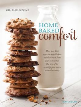 Hardcover Home Baked Comfort (Williams-Sonoma) (Revised): More Than 100 Over-The-Top Delicious Baked Creations from Your Own Kitchen Plus Tales of the Sweet Lif Book