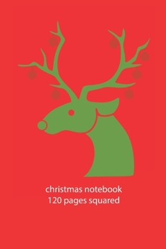 christmas notebook 120 pages squared: christmas reindeer notebook squared christmas diary christmas booklet christmas recipe book reindeer notebook ... 120 squared pages 6x9 inches ca. DIN A5