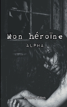 Mon héroïne: Alpha (French Edition)