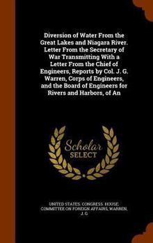 Diversion of Water from the Great Lakes and Niagara River: Letter from the Secretary of War Transmitting with a Letter from the Chief of Engineers, ... of Engineers for Rivers and Harbors, of an
