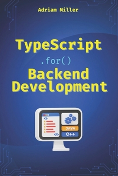 Paperback TypeScript for Backend Development: Backend applications with Node.js, Express, and modern frameworks Book