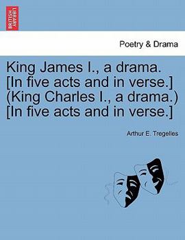 Paperback King James I., a Drama. [In Five Acts and in Verse.] (King Charles I., a Drama.) [In Five Acts and in Verse.] Book
