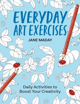 Paperback Everyday Art Exercises: Daily Activities to Boost Your Creativity Book