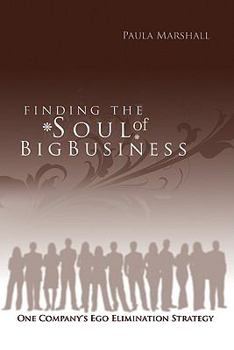 Hardcover Finding the Soul of Big Business: One Company's Ego Elimination Strategy Book