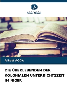 Paperback Die Überlebenden Der Kolonialen Unterrichtszeit Im Niger [German] Book