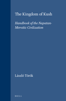 The Kingdom of Kush: Handbook of the Napatan-Meriotic Civilization (Handbook of Oriental Studies/Handbuch Der Orientalistik)